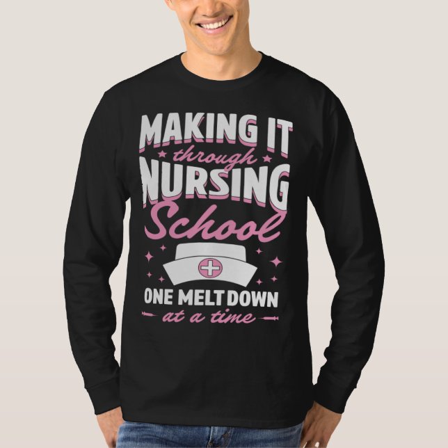 Camiseta Making It Through Nursing School One Meltdown At A (Frente)