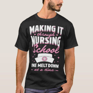 Camiseta Making It Through Nursing School One Meltdown At A