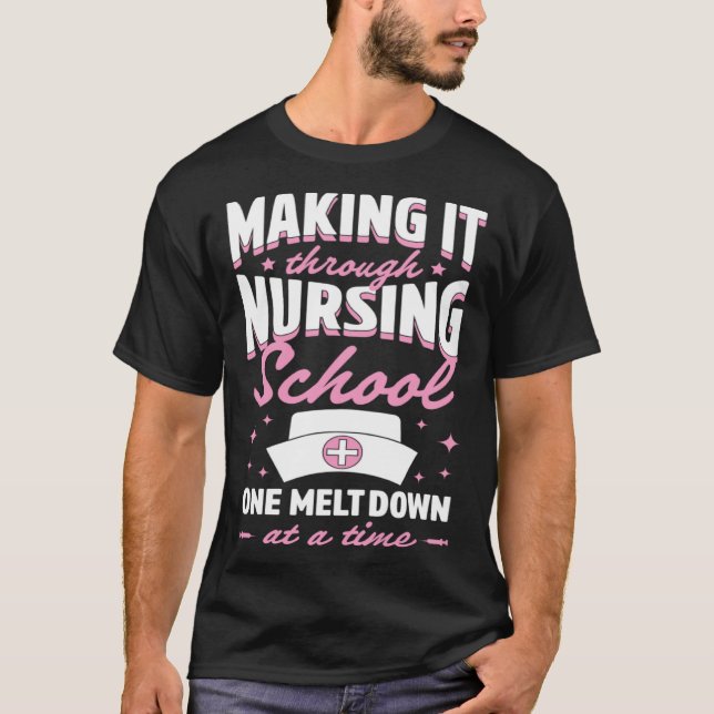 Camiseta Making It Through Nursing School One Meltdown At A (Frente)
