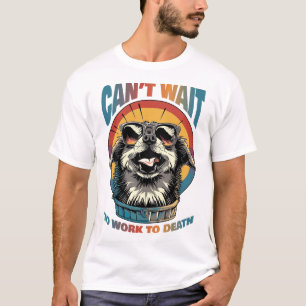 Camiseta Mal posso esperar para trabalhar até morrer