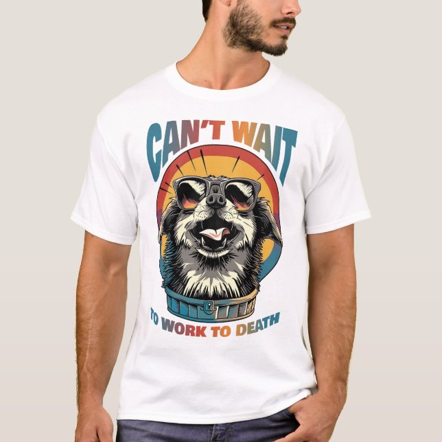 Camiseta Mal posso esperar para trabalhar até morrer (Frente)
