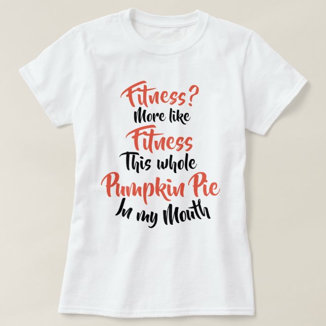 Camiseta Malhação? Mais gostam do tarte de abóbora inteiro (Frente do Design)