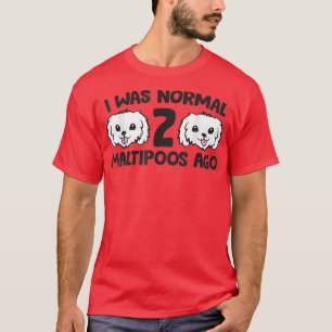 Camiseta Maltipoo Proprietário De Cachorros Eu Era Normal 2
