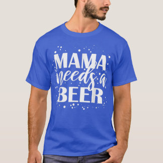 Camiseta Mama Needs A Beer Funny Drinking Beers Cool Birthd
