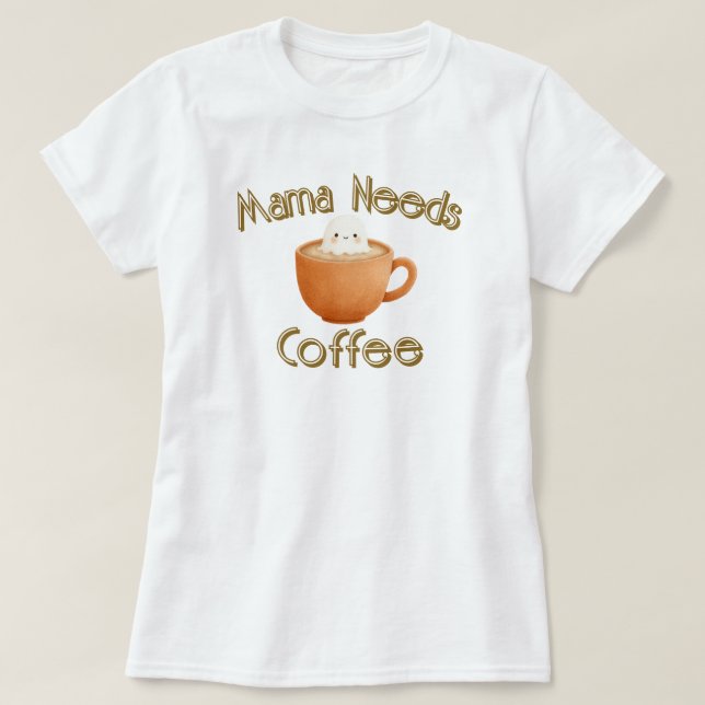 Camiseta Mama Needs Coffee (Frente do Design)