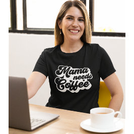 Camiseta Mama Needs Coffee Funny Coffee Lovers