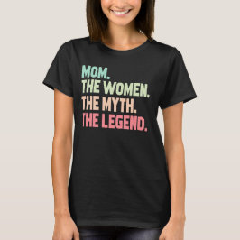 Camiseta Mamãe A Mulher O Mito A Lenda