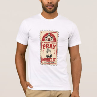 Camiseta Mamãe Disse Rezar Sobre Isso - Conselho Clássico N