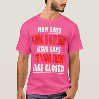 Camiseta Mamãe Diz Que Álcool É Seu Inimigo Jesus Diz Que T