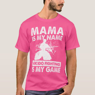 Camiseta Mamãe É Meu Nome Aikido Fighting É Meu Jogo Aikido