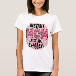 Camiseta Mamãe Instantânea Apenas adicione café