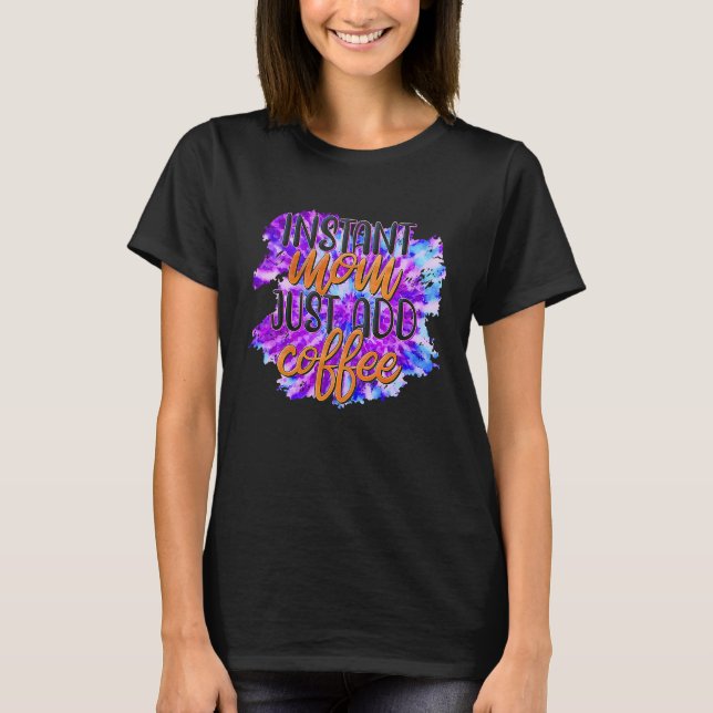 Camiseta Mamãe Instantânea Apenas adicione café (Frente)