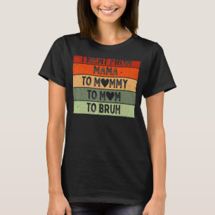 Camiseta Mamãe, Mãe, Mamãe Para Bruh Mamãe E Eu, Mãe