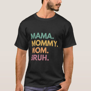 Camiseta Mamãe Mamãe Mãe Bruh