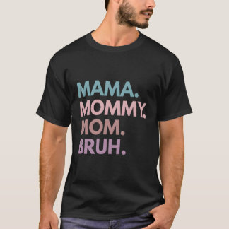 Camiseta Mamãe Mamãe Mãe Bruh