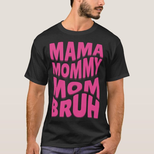 Camiseta Mamãe Mamãe Mãe Bruh (Frente)
