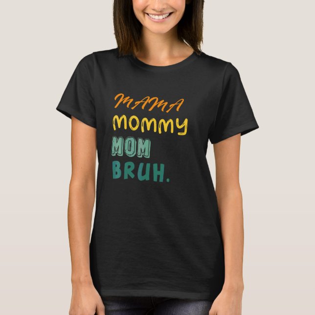 Camiseta Mamãe Mamãe Mãe Bruh Cute Legal Boy E Mãe Life (Frente)