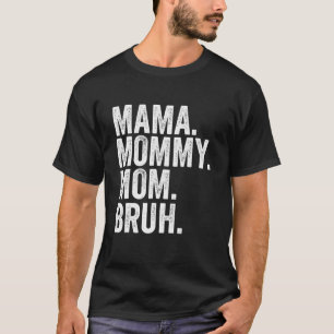 Camiseta Mamãe Mamãe Mãe Bruh Dia de as mães 2022