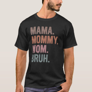 Camiseta Mamãe Mamãe Mãe Bruh Dia de as mães Engraçado Para