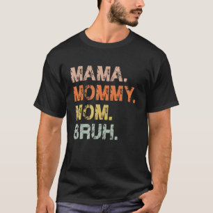 Camiseta Mamãe Mamãe Mãe Bruh Dia de as mães Para Mamãe Mãe