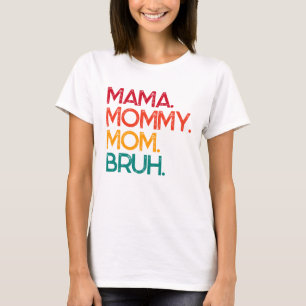 Camiseta Mamãe Mamãe Mãe Bruh Dia de as mães T-Shirt