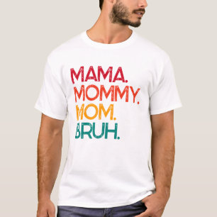 Camiseta Mamãe Mamãe Mãe Bruh Dia de as mães T-Shirt