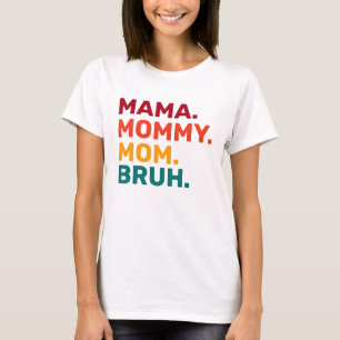 Camiseta Mamãe Mamãe Mãe Bruh Dia de as mães T-Shirt