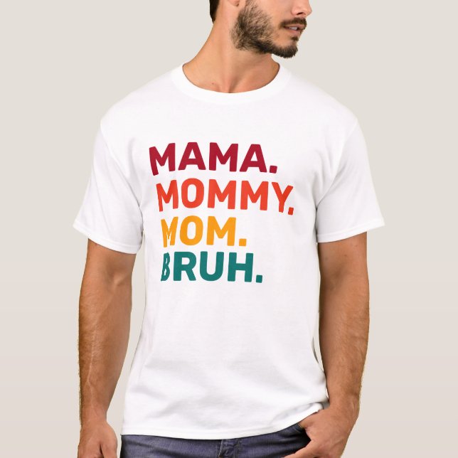 Camiseta Mamãe Mamãe Mãe Bruh Dia de as mães T-Shirt (Frente)