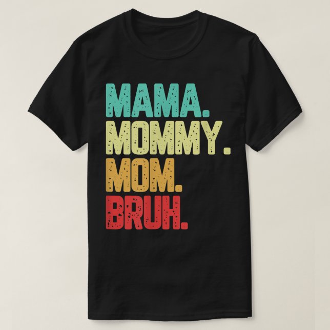 Camiseta Mamãe Mamãe Mãe Bruh Engraçado Dizendo  (Frente do Design)