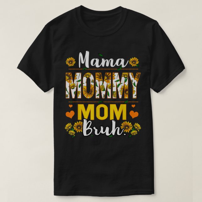Camiseta Mamãe Mamãe Mãe Bruh Girassol Mulheres Meninos Men (Frente do Design)