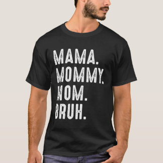 Camiseta Mamãe Mamãe Mãe Bruh Mãe Mamãe Bruh Para Mães D