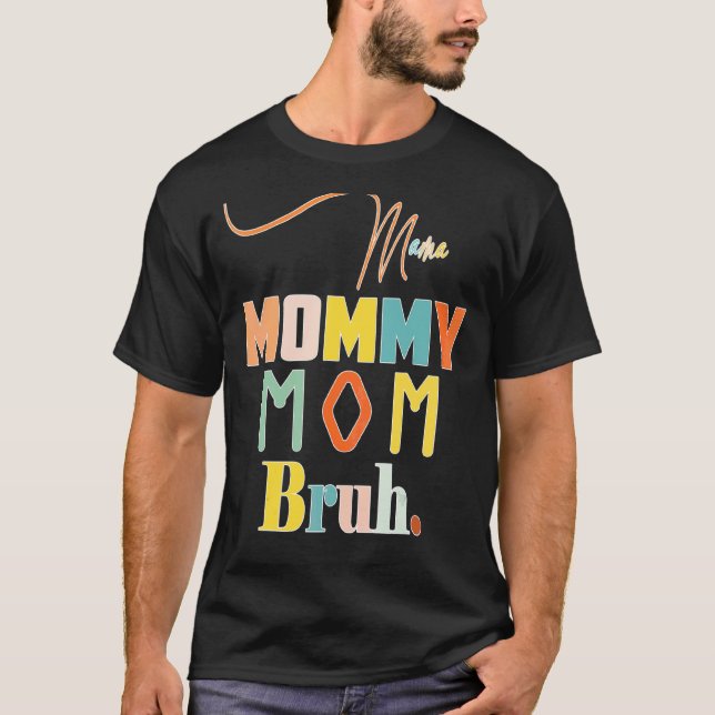 Camiseta Mamãe Mamãe Mãe Bruh Mamãe E Eu Cara Mãe Mãe Vida  (Frente)