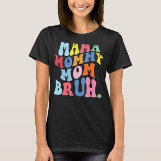 Camiseta Mamãe Mamãe Mãe Bruh Mamãe E Eu Cara Mãe Mãe Vida 