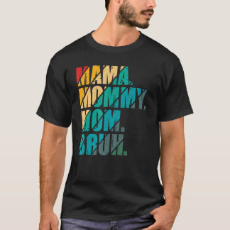 Camiseta Mamãe Mamãe Mãe Bruh Mamãe E Eu Dia de as mães Mãe