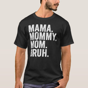 Camiseta Mamãe Mamãe Mãe Bruh Mamãe E Eu Garotas Mãe Li