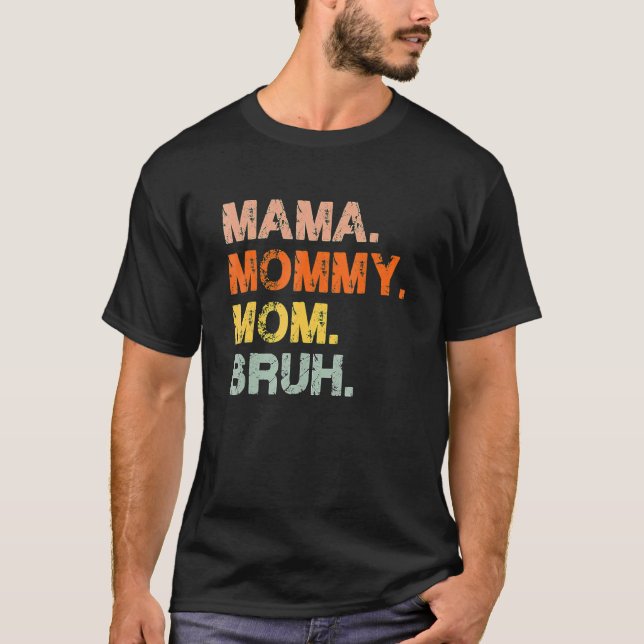 Camiseta Mamãe Mamãe Mãe Bruh Mamãe E Eu Garoto Mãe Vida 11 (Frente)