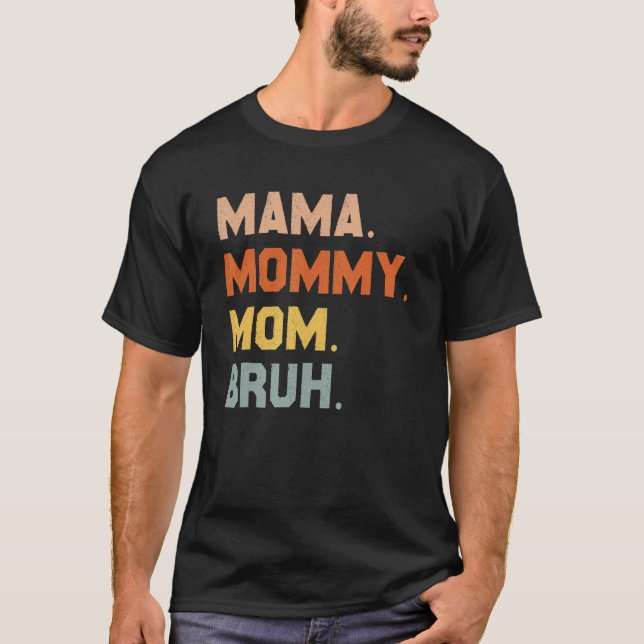 Camiseta Mamãe Mamãe Mãe Bruh Mamãe E Eu Garoto Mãe Vida 16 (Frente)