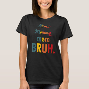 Camiseta Mamãe Mamãe Mãe Bruh Mamãe E Eu Legal Mãe Vida