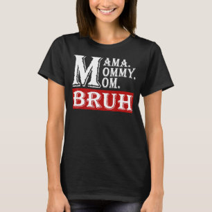 Camiseta Mamãe Mamãe Mãe Bruh Mamãe e eu mãe de 2022