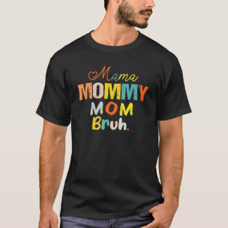 Camiseta Mamãe Mamãe Mãe Bruh Mamãe E Eu Mãe Mães