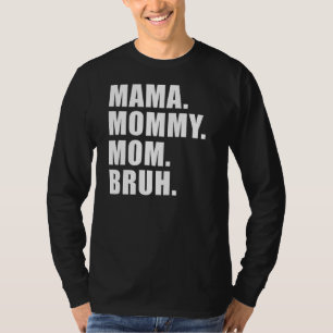 Camiseta Mamãe Mamãe Mãe Bruh Mamãe E Eu Mãe Somos Para Mul