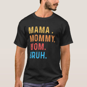 Camiseta Mamãe Mamãe Mãe Bruh Mamãe E Eu Mãe Somos Para Mul