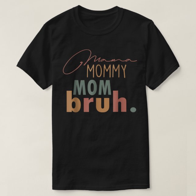 Camiseta Mamãe Mamãe Mãe Bruh Mamãe E Eu Mamãe (Frente do Design)