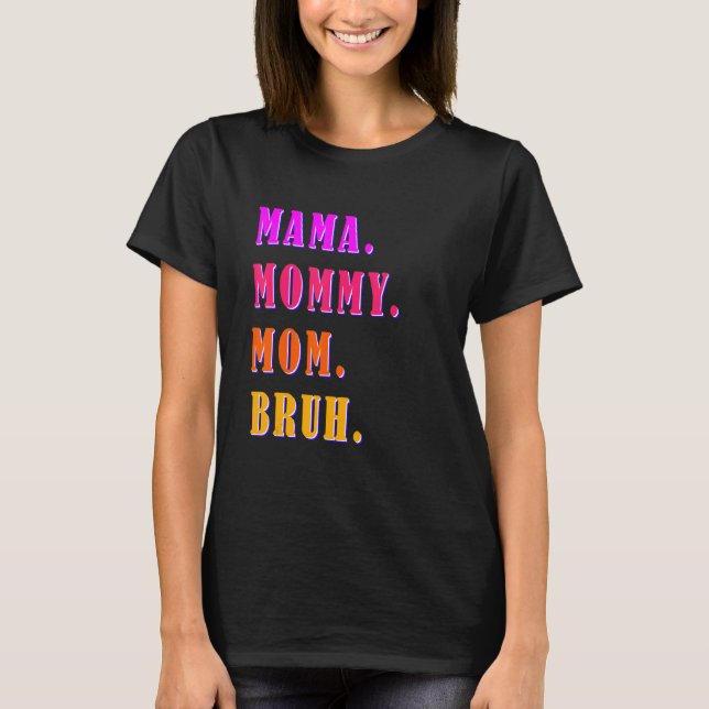 Camiseta Mamãe Mamãe Mãe Bruh Mamãe E Eu Rapaz Mãe Vida 40 (Frente)