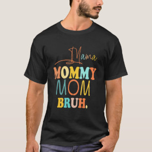 Camiseta Mamãe Mamãe Mãe Bruh Mamãe E Eu Vir Pescoço