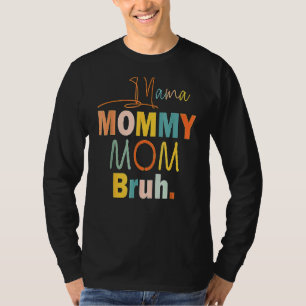 Camiseta Mamãe Mamãe Mãe Bruh Mamãe E Mim Rapaz Mãe Vida 9
