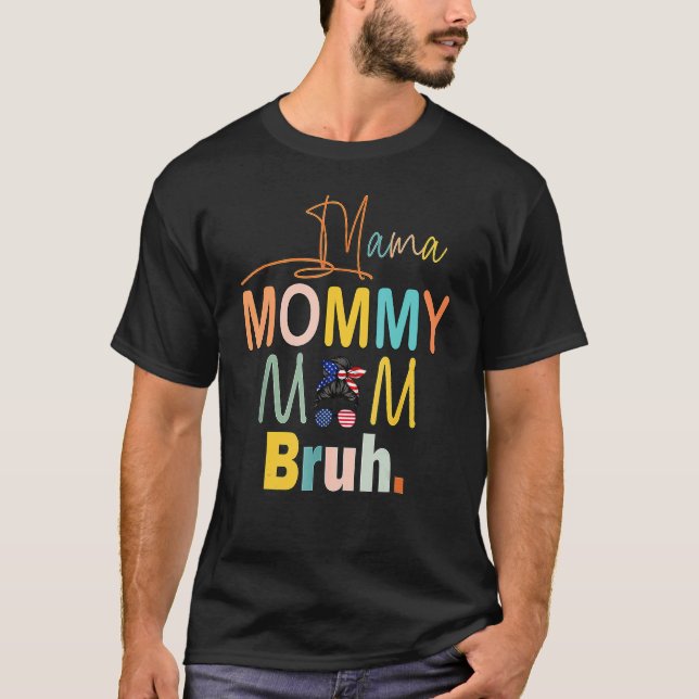 Camiseta Mamãe Mamãe Mãe Bruh Mamãe E Minha Mãe Patriota Da (Frente)