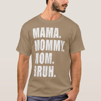 Camiseta Mamãe Mamãe Mãe Bruh Mamãe-Me Mãe Para Mulheres 