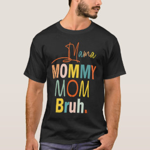 Camiseta Mamãe Mamãe Mãe Bruh Melhor Mãe Já Chegou Mãe