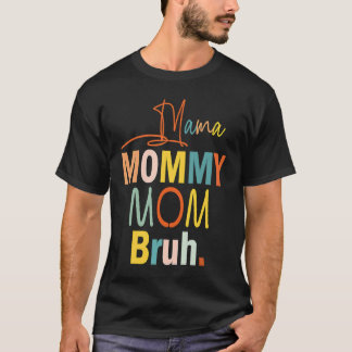 Camiseta Mamãe Mamãe Mãe Bruh Melhor Mãe Já Chegou Mãe